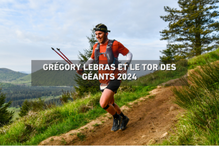 Grégory Lebras et le TOR des Géants 2024 : Un projet individuel pour une aventure solidaire